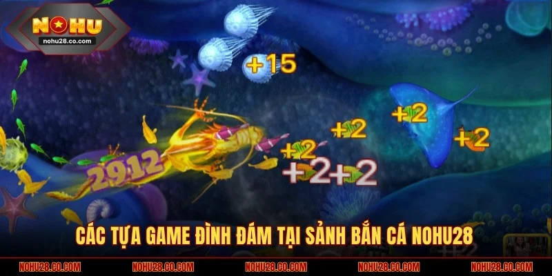Các tựa game đình đám tại sảnh bắn cá NOHU28