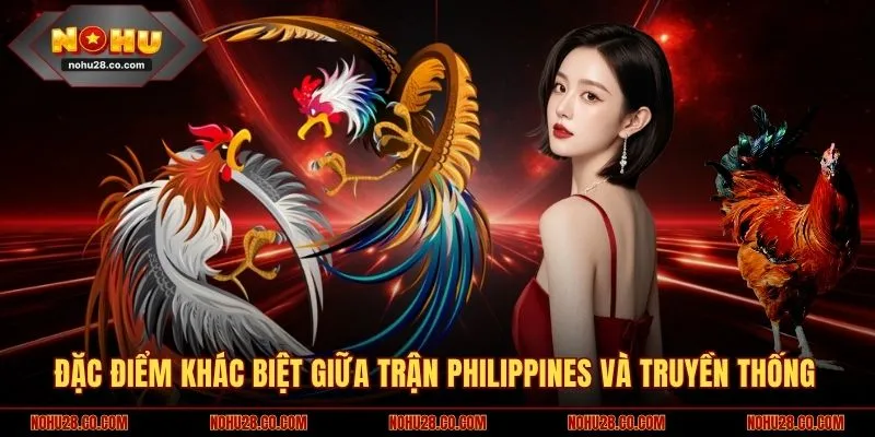 Đặc điểm khác biệt giữa trận Philippines và truyền thống