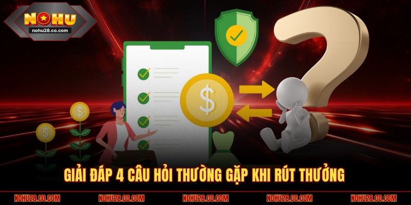 Giải đáp 4 câu hỏi thường gặp khi rút thưởng