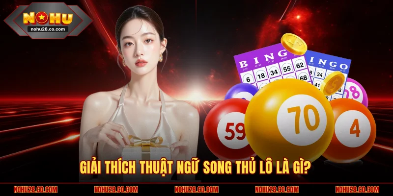 Giải thích thuật ngữ song thủ lô là gì?
