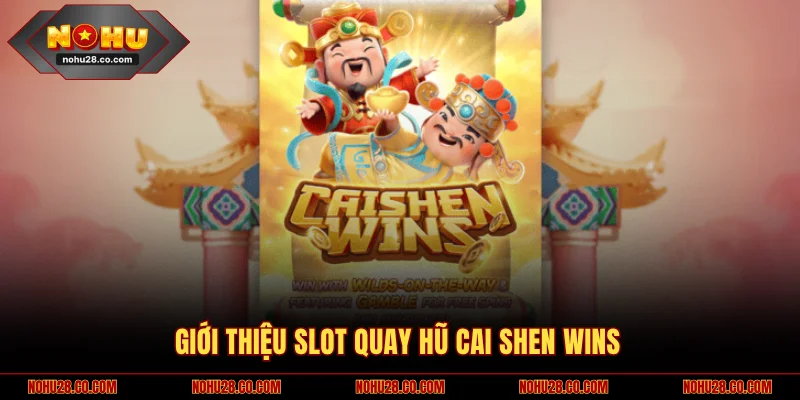 Giới thiệu slot quay hũ Cai Shen Wins