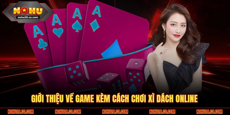 Giới thiệu về game kèm cách chơi Xì Dách online