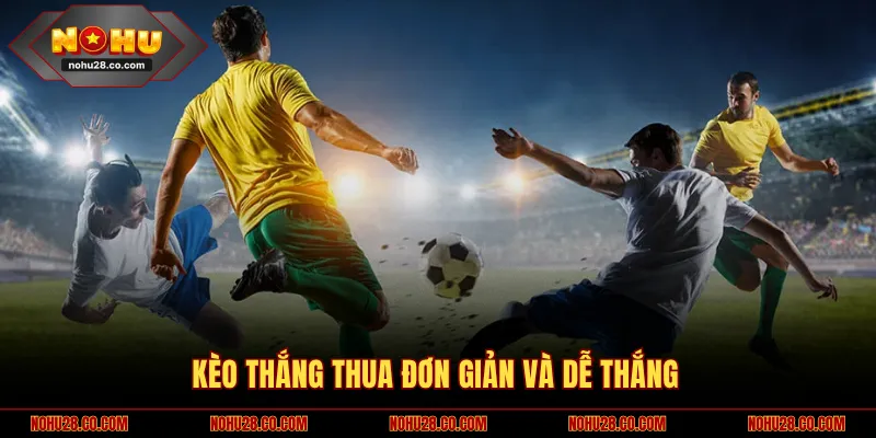 Kèo thắng thua đơn giản và dễ thắng