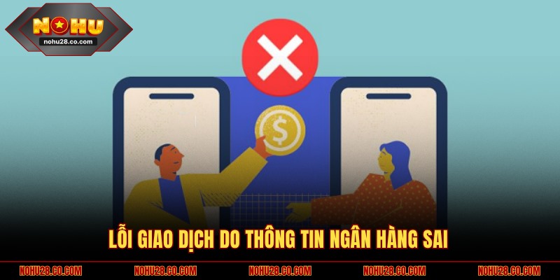 Lỗi giao dịch do thông tin ngân hàng sai