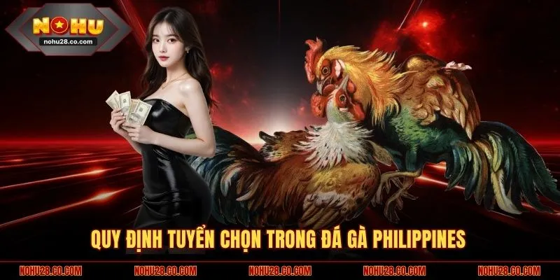 Quy định tuyển chọn trong đá gà Philippines