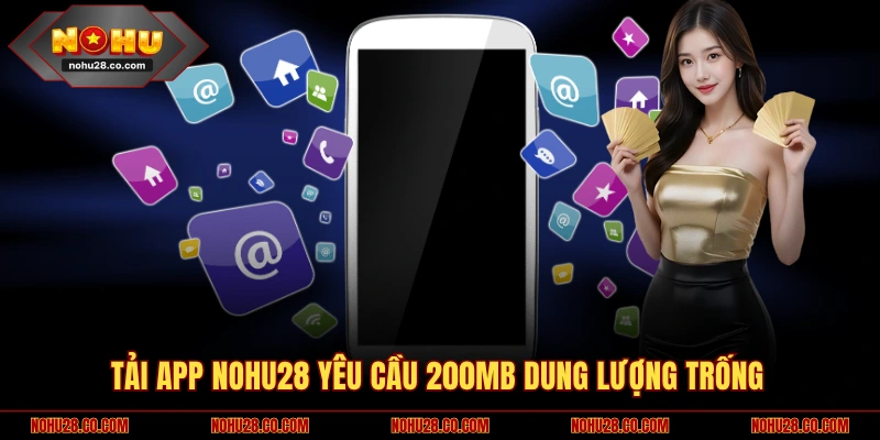 Tải app NOHU28 yêu cầu 200MB dung lượng trống