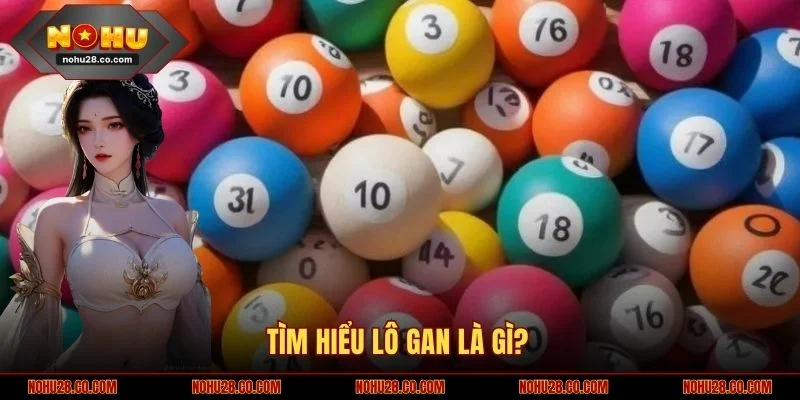 Tìm hiểu lô gan là gì?
