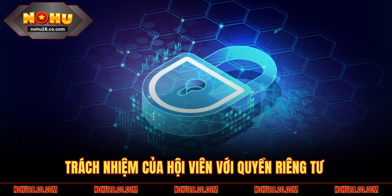 Trách nhiệm của thành viên với thông tin của mình