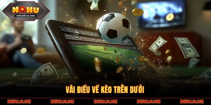 Vài điều về kèo trên dưới