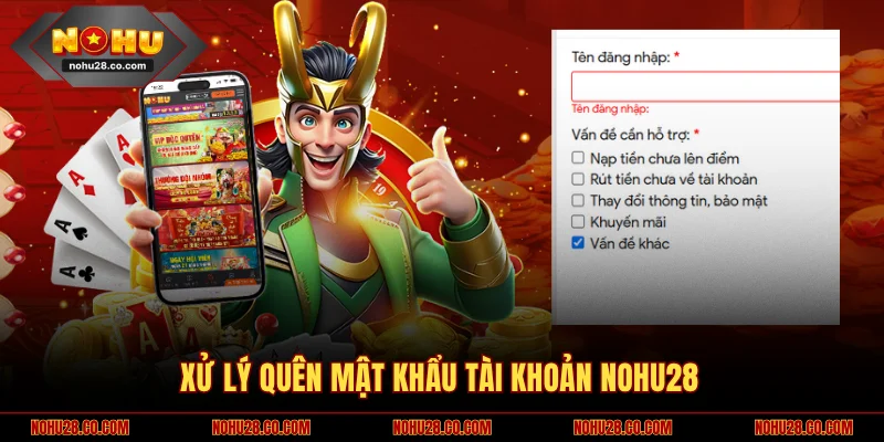 Xử lý quên mật khẩu tài khoản NOHU28